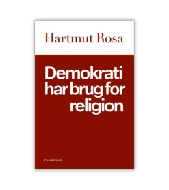 Demokrati har brug for religion af Hartmut Rosa