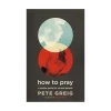 How to Pray af Pete Greig
