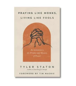 Praying like monks, living like fools af Tyler Staton